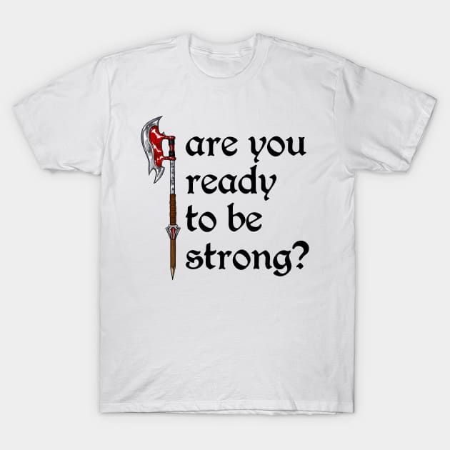 Are You Ready to Be Strong? (black text) T-Shirt by bengman